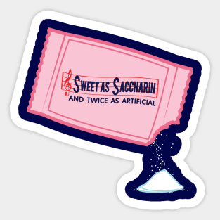 Sweet as Saccharine and Twice as Artificial Sticker